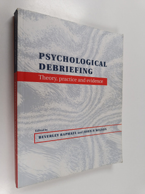 Psychological debriefing : theory, practice and evidence