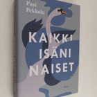 Pasi Pekkola : Kaikki isäni naiset : romaani - pikkukuva 1
