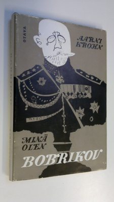 Aarni Krohn : Minä olen Bobrikov