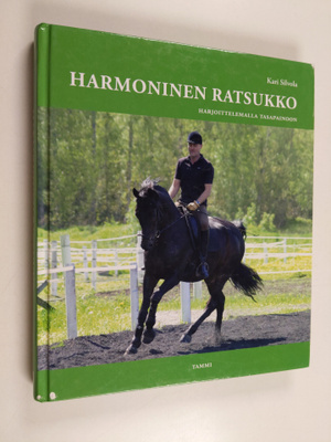 Kari Silvola : Harmoninen ratsukko : harjoittelemalla tas...