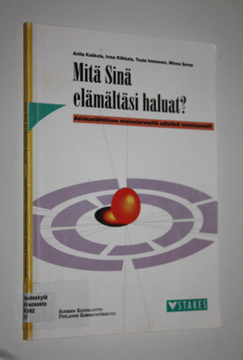 Mitä sinä elämältäsi haluat : asiakaslähtöinen mielenterv...
