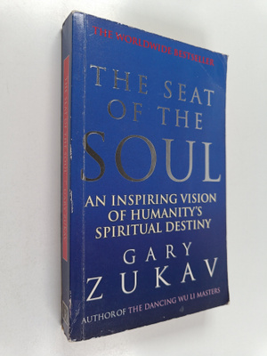 Gary Zukav : The Seat of the Soul - An Inspiring Vision o...