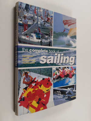 Bob Bond : The Complete Book of Sailing - Equipment, Boat...