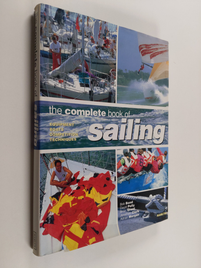 Bob Bond : The Complete Book of Sailing - Equipment, Boat...