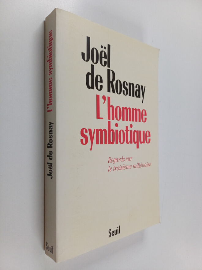 Joel de Rosnay : L'homme symbiotique : regards sur le tro...