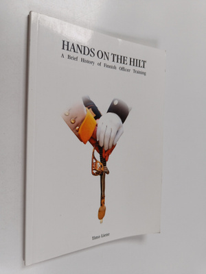 Timo Liene : Hands on the hilt : a brief history of Finni...