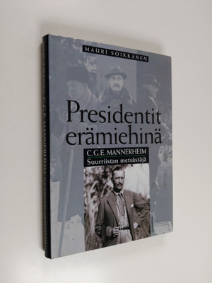 Mauri Soikkanen : C. G. E. Mannerheim : suurriistan metsä...