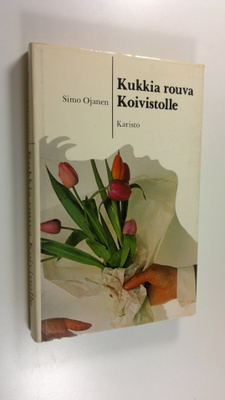Simo Ojanen : Kukkia rouva Koivistolle