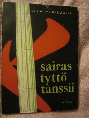 Aila Meriluoto : Sairas tyttö tanssii 2. painos v. 1952