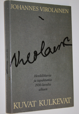 Johannes Virolainen : Kuvat kulkevat : henkilökuvia ja ta...