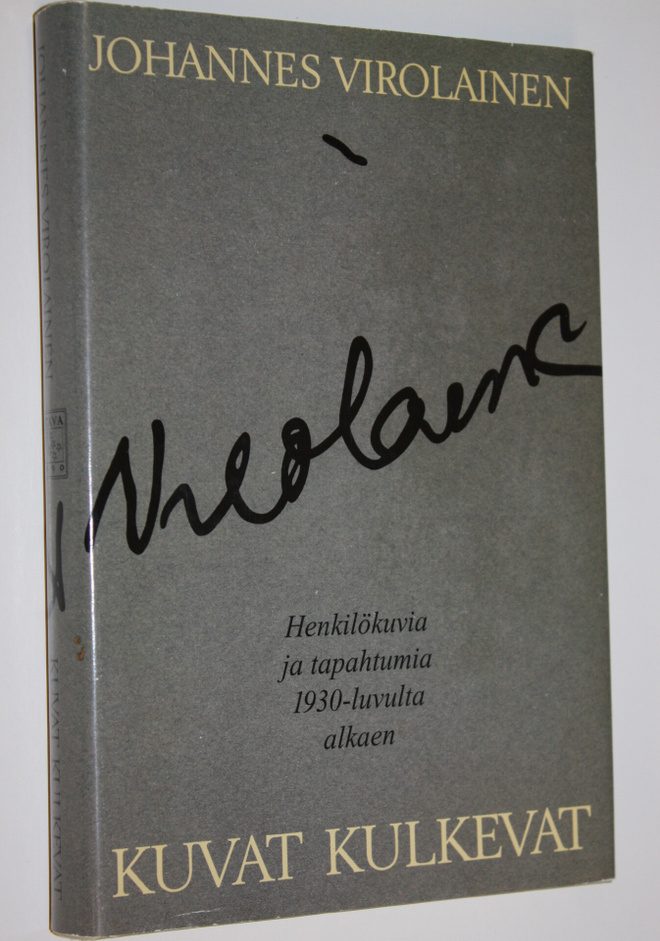 Johannes Virolainen : Kuvat kulkevat : henkilökuvia ja ta...