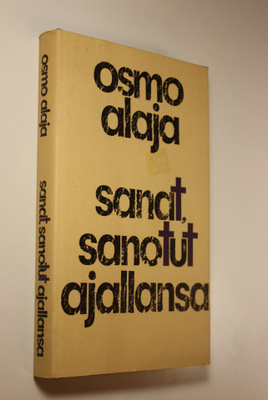 Osmo Alaja : Sanat, sanotut ajallansa