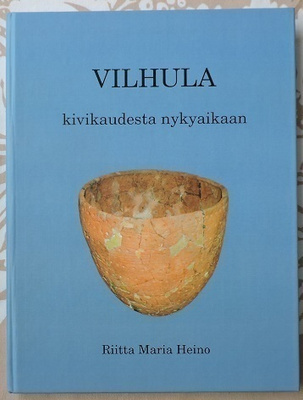 Riitta Maria Heino: Vilhula- Kivikaudesta nykyaikaan