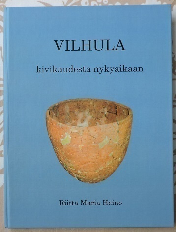 Riitta Maria Heino: Vilhula- Kivikaudesta nykyaikaan