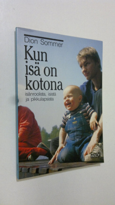 Dion Sommer : Kun isä on kotona : isänroolista, isistä ja...