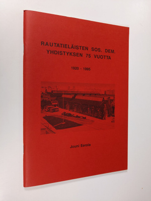 Jouni Eerola : Rautatieläisten sos. dem. yhdistyksen 75 v...