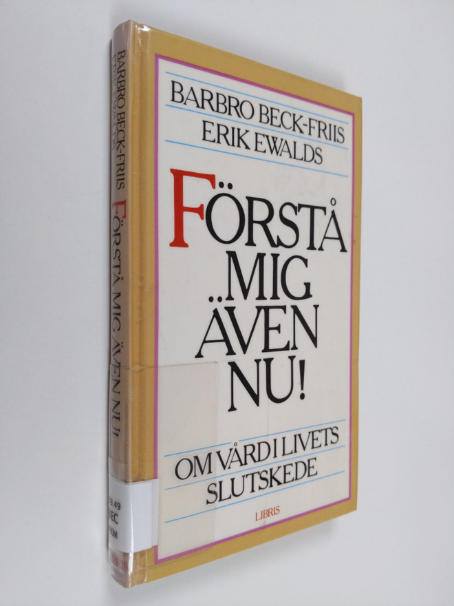 Barbro Beck-Friis : Forstå mig även nu! : om vård i livet...