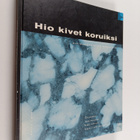 Ilpo Haapala : Hio kivet koruiksi : kiviharrastajan käsik... - pikkukuva 1