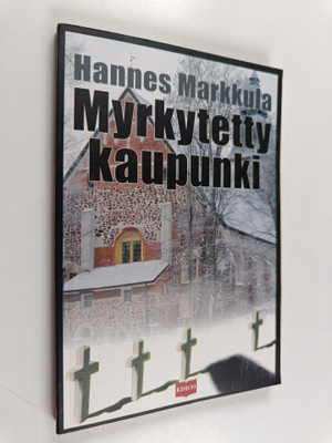 Hannes Markkula : Myrkytetty kaupunki (signeerattu, tekij...