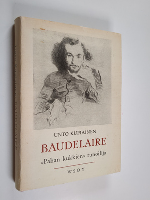 Unto Kupiainen : Baudelaire, "Pahan kukkien" runoilija