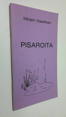 Mirjam Kaartinen : Pisaroita (signeerattu)