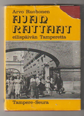 Arvo Ruohonen: Ajan rattaat - eilispäivän Tamperetta