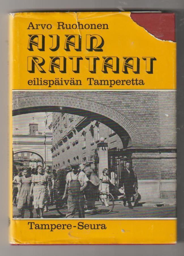 Arvo Ruohonen: Ajan rattaat - eilispäivän Tamperetta