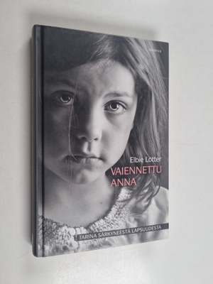 Elbie Lötter : Vaiennettu Anna : tarina särkyneestä lapsu...