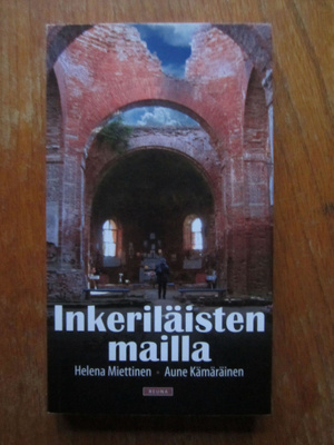 Helena Miettinen ja Aune Kämäräinen: Inkeriläisten mailla
