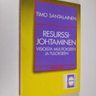 Timo Santalainen : Resurssijohtaminen : visioista muutoks... - pikkukuva 1
