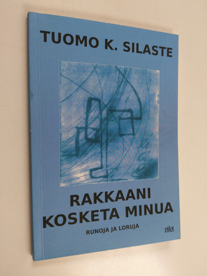 Tuomo Silaste : Rakkaani, kosketa minua : runoja ja loruj...
