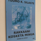 Tuomo Silaste : Rakkaani, kosketa minua : runoja ja loruj... - pikkukuva 1