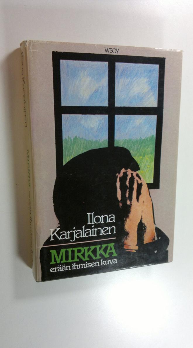 Ilona Karjalainen : Mirkka, erään ihmisen kuva : kertomus...