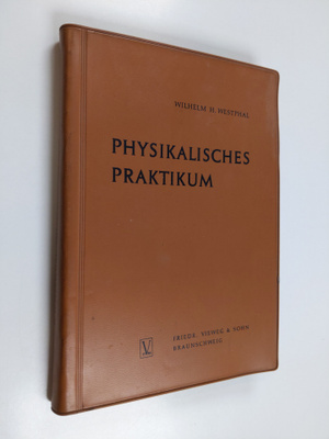 Wilhelm H. Westphal : Physikalisches Praktikum : eine Sam...