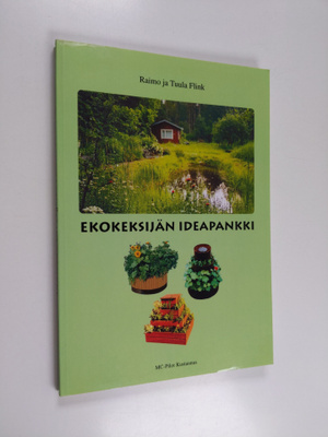 Raimo Flink : Ekokeksijän ideapankki : Uusia ideoita vihe...