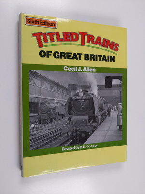 Cecil John Allen : Titled Trains of Great Britain