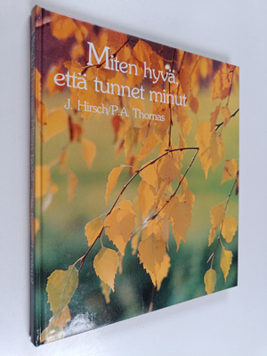 Josephine Hirsch : Miten hyvä, että tunnet minut : mietis...
