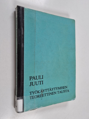 Pauli Juuti : Työkäyttäytymisen teoreettinen tausta