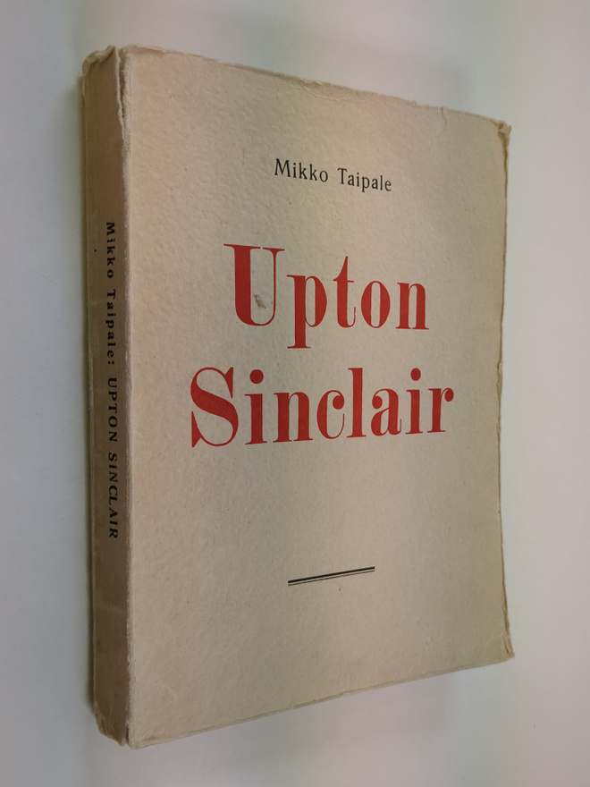 Mikko Taipale : Upton Sinclair : piirteitä hänen elämästä...