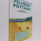 Anna-Maija Tuomala : Pellolta pöytään : tiedonjyviä perus... - pikkukuva 1
