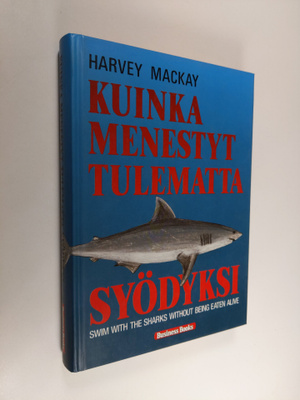Harvey Mackay : Kuinka menestyt tulematta syödyksi