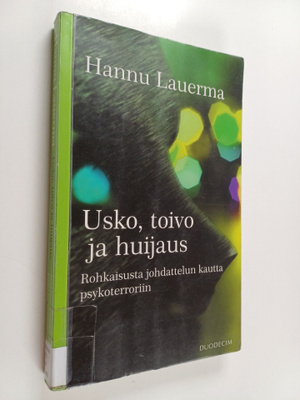 Hannu Lauerma : Usko, toivo ja huijaus : Rohkaisusta johd...