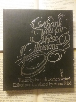 Thank you for these illusions: Poems by Finnish women...