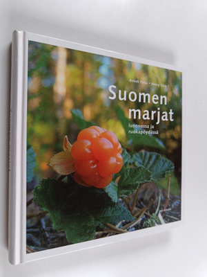 Anneli Pulsa : Suomen marjat luonnossa ja ruokapöydässä