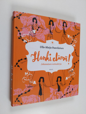 Ulla-Maija Paavilainen : Hanki elämä! - Jokanaisen voimak...