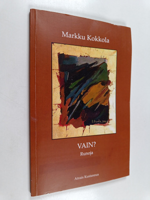Markku Kokkola : Vain? : runoja