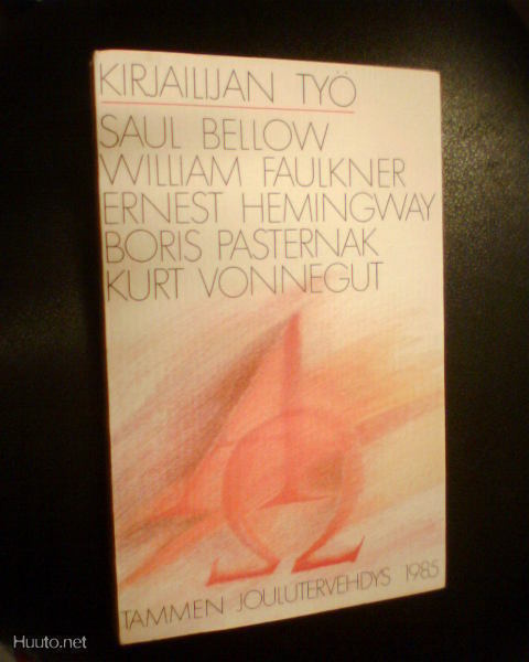 KIRJAILIJAN TYÖ Bellow Faulkner Hemingway Pasternak Vonnegut