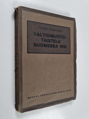 Georg Schauman : Valtiomuototaistelu Suomessa 1918 : tosi...