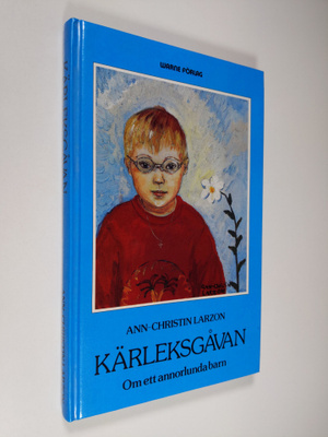 Ann-Christin Larzon : Kärleksgåvan : Om ett annorlunda barn