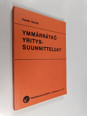 Pentti Sierilä : Ymmärrätkö yrityssuunnittelua